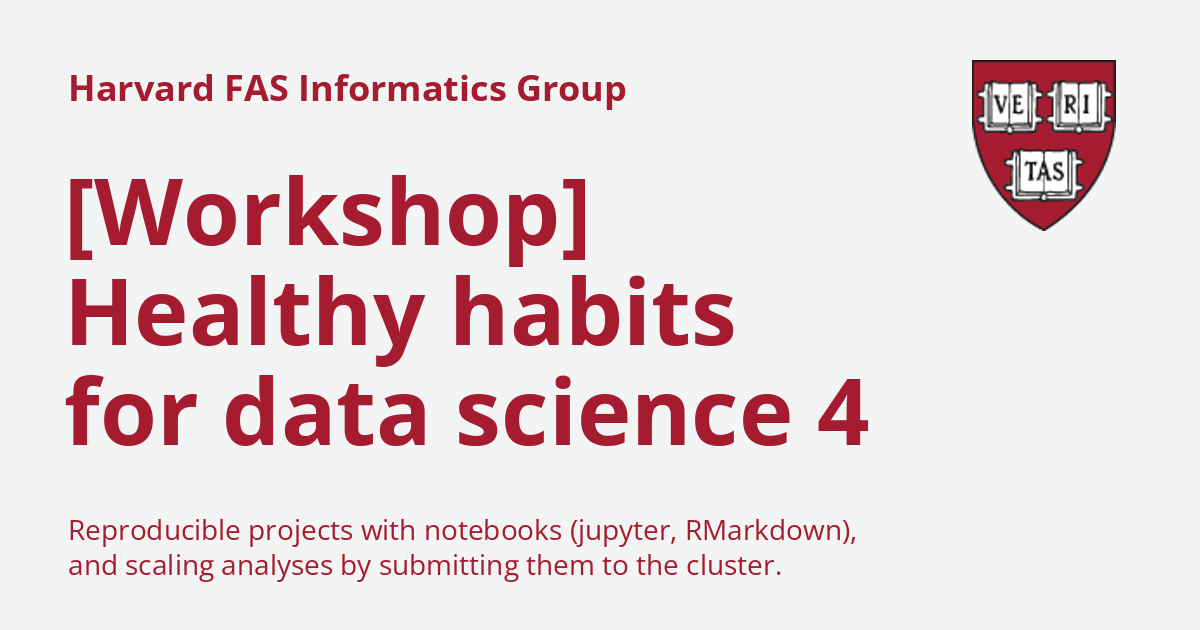 [Workshop] Healthy habits for data science 4 - Harvard FAS Informatics ...